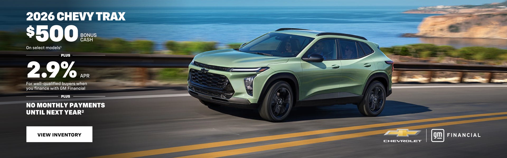 2026 Chevy Trax. $500 Bonus Cash on select models PLUS 2.9% APR For well-qualified buyers when yo...